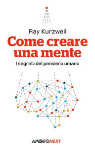 Title: Come creare una mente: I segreti del pensiero umano, Author: Ray Kurzweil