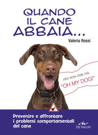 Title: Quando il cane abbaia...: Prevenire e affrontare i problemi comportamentali del cane, Author: Valeria Rossi