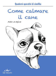 Title: Come calmare il cane, Author: Aldo La Spina
