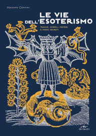 Title: Le vie dell'esoterismo: Tracce, simboli, misteri e codici segreti, Author: Massimo Centini