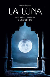 Title: La Luna: Influssi, poteri e leggende, Author: Stefano Mayorca