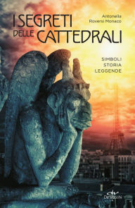 Title: I segreti delle cattedrali, Author: Antonella Roversi Monaco