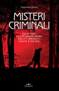 Title: Misteri criminali: Cold case, killer senza nome, delitti irrisolti: verità e ipotesi, Author: Massimo Centini