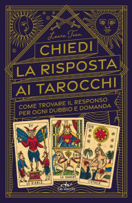 Title: Chiedi la risposta ai tarocchi: Come trovare il responso per ogni dubbio e domanda, Author: Laura Tuan