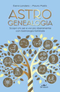 Title: Astrogenealogia: Scopri chi sei e vivi più liberamente con l'astrologia familiare, Author: Elena Londero