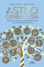 Astrogenealogia: Scopri chi sei e vivi più liberamente con l'astrologia familiare