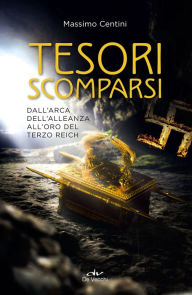 Title: Tesori scomparsi: Dall'arca dell'alleanza all'oro del Terzo Reich, Author: Massimo Centini