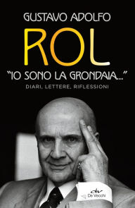 Title: «Io sono la grondaia...». Diari, lettere, riflessioni, Author: Gustavo Adolfo Rol