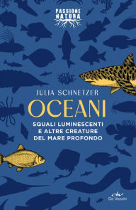 Title: Oceani: Squali luminescenti e altre creature del mare profondo, Author: Julia Schnetzer