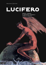 Title: Lucifero: Diavoli, demoni e creature infernali: storia e immagini, Author: Massimo Centini