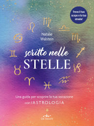 Title: Scritto nelle stelle: Una guida per scoprire la tua vocazione con l'astrologia, Author: Natalie Walstein