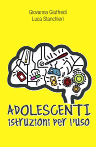 Title: Adolescenti. Istruzioni per l'uso, Author: Giovanna Giuffredi