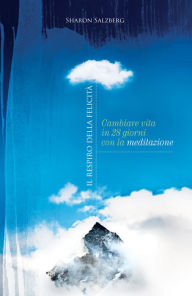 Title: Il respiro della felicità: Cambiare vita in 28 giorni con la meditazione, Author: Sharon Salzberg