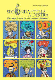 Title: Seconda stella a destra: Vite semiserie di astronomi illustri, Author: Amedeo Balbi