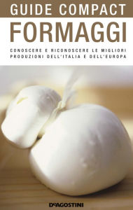 Title: Formaggi: Conoscere e riconoscere le migliori produzioni dell'Italia e dell'Europa, Author: Fabiano Guatteri