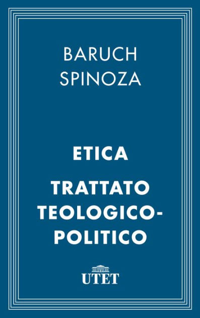 Etica e Trattato teologico-politico by Benedict de Spinoza, eBook