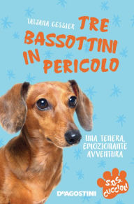 Title: Tre bassottini in pericolo. SoS Cuccioli. Vol. 3, Author: Tatjana Gessner