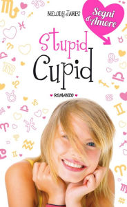 Title: Stupid Cupid. Segni d'Amore. Vol. 2, Author: Melody James