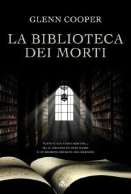 Title: La Biblioteca dei Morti: La serie della Biblioteca dei Morti volume 1, Author: Glenn Cooper