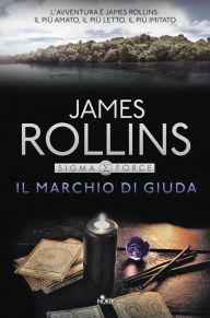 Title: Il marchio di Giuda: Un'avventura della Sigma Force, Author: James Rollins