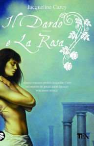 Title: Il dardo e la rosa: Le storie di Terre d'Ange - La saga di Phèdre [vol. 1], Author: Jacqueline Carey
