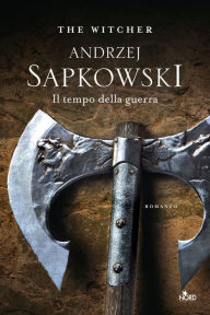 Title: Il tempo della guerra: The Witcher 4, Author: Andrzej Sapkowski