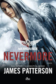 Title: Maximum Ride: Nevermore (Italian Edition), Author: James Patterson