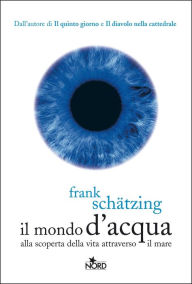Title: Il mondo d'acqua, Author: Frank Schätzing