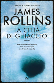 Title: La città di ghiaccio, Author: James Rollins