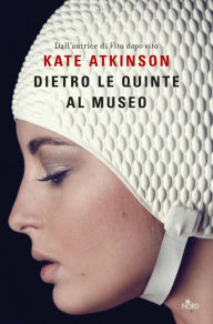 Title: Dietro le quinte al museo (Behind the Scenes at the Museum), Author: Kate Atkinson