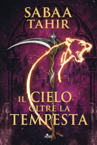 Title: Il cielo oltre la tempesta (Il dominio del fuoco #4), Author: Sabaa Tahir