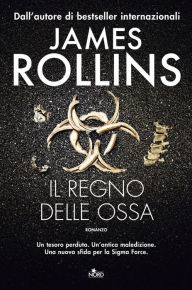Title: Il regno delle ossa, Author: James Rollins