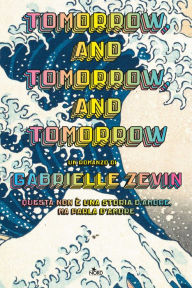 Title: Tomorrow, and Tomorrow, and Tomorrow: [edizione italiana], Author: Gabrielle Zevin
