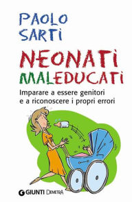 Title: Neonati maleducati, Author: Paolo Sarti