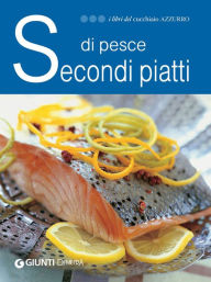 Title: Secondi piatti di pesce, Author: AA. VV.