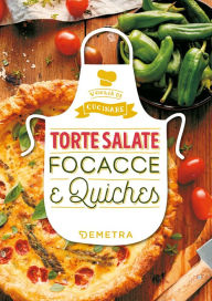 Title: Torte salate Focacce & Quiches, Author: AA.VV.