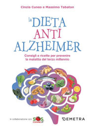 Title: La dieta anti Alzheimer: consigli e ricette per prevenire la malattia del terzo millennio, Author: Cinzia Cuneo