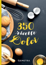 Title: 350 ricette dolci, Author: AA.VV.