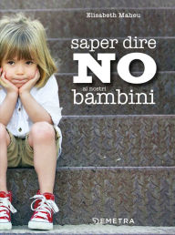 Title: Saper dire NO ai nostri bambini, Author: Elisabeth Maheu