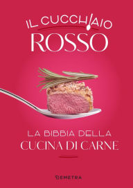 Title: Il cucchiaio rosso: La bibbia della cucina di carne, Author: AA.VV.