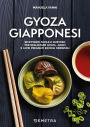 Gyoza giapponesi: Ricettario facile e gustoso per realizzare gyoza, jiaozi e altri prelibati ravioli orientali