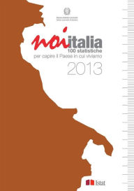 Title: Noi Italia 2013: 100 statistiche per capire il Paese in cui viviamo, Author: Istat
