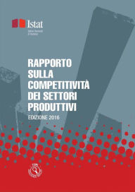 Title: Rapporto sulla competitività dei settori produttivi: Edizione 2016, Author: Istat