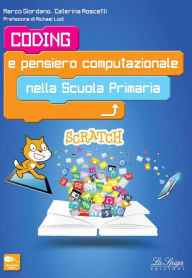 Title: Coding e pensiero computazionale nella scuola primaria: La Guida Coding e Pensiero Computazionale per le ultime tre classi della Scuola Primaria, Author: Marco Giordano