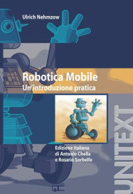 Title: Robotica mobile: Un'introduzione pratica / Edition 1, Author: Ulrich Nehmzow