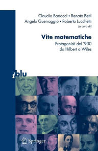 Title: Vite matematiche: Protagonisti del '900, da Hilbert a Wiles / Edition 1, Author: C. Bartocci
