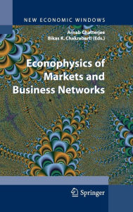 Title: Econophysics of Markets and Business Networks / Edition 1, Author: Arnab Chatterjee