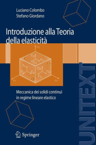 Title: Introduzione alla Teoria della elasticitï¿½: Meccanica dei solidi continui in regime lineare elastico / Edition 1, Author: Luciano Colombo