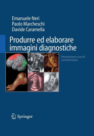 Title: Produrre ed elaborare immagini diagnostiche / Edition 1, Author: Emanuele Neri