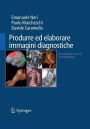 Produrre ed elaborare immagini diagnostiche